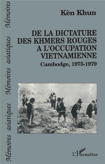 Couverture du livre « De la dictature des Khmers Rouges à l'occupation vietnamienne ; Cambodge 1975-1979 » de Ken Khun aux éditions L'harmattan