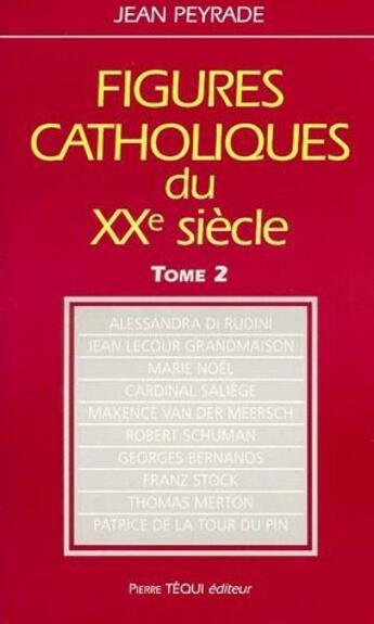 Couverture du livre « Figures catholiques du XX siècle Tome 2 » de Jean Peyrade aux éditions Tequi