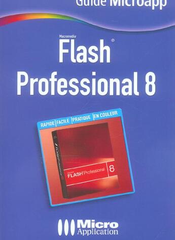 Couverture du livre « Flash® Professional 8 ; Pour Reussir Ses Premiers Pas Dans La Creation D'Animations Pour Le Web! » de Francois Houste aux éditions Micro Application