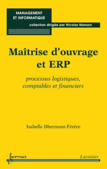 Couverture du livre « Maîtrise d'ouvrage et ERP ; processus logistiques, comptables et financiers » de Isabelle Dherment-Ferere aux éditions Hermes Science Publications