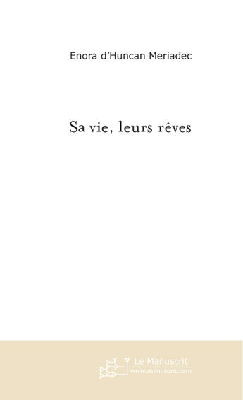 Couverture du livre « Sa vie, leurs reves » de Huncan-Meriadec E. aux éditions Le Manuscrit