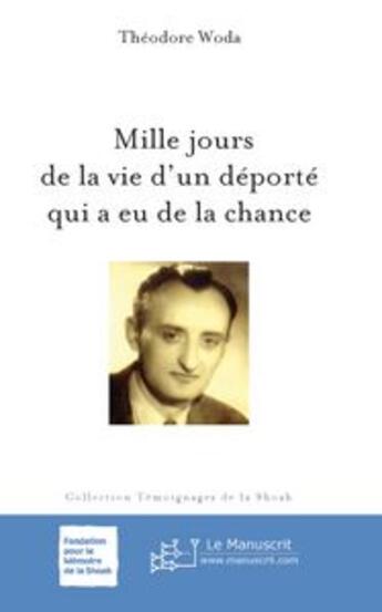 Couverture du livre « Mille jours de la vie d'un déporté qui a eu de la chance » de Theodore Woda aux éditions Le Manuscrit