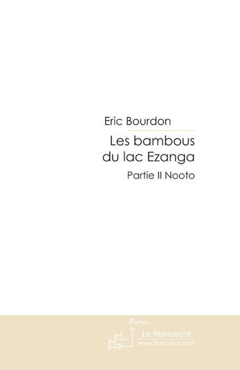 Couverture du livre « Les bambous du lac Ezanga t.2 ; Nooto » de Bourdon-E aux éditions Le Manuscrit