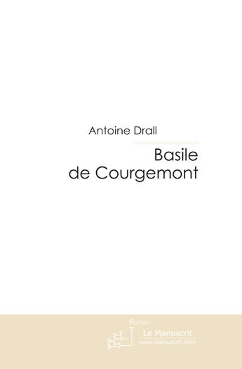 Couverture du livre « Basile de Courgemont » de Drall-A aux éditions Le Manuscrit