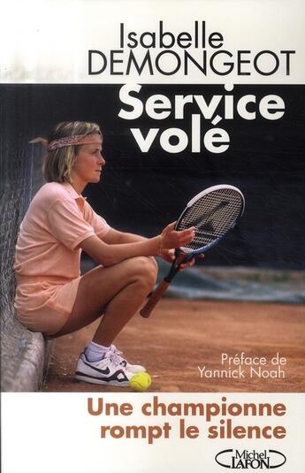 Couverture du livre « Service vole - une championne rompt le silence » de Demongeot/Noah aux éditions Michel Lafon