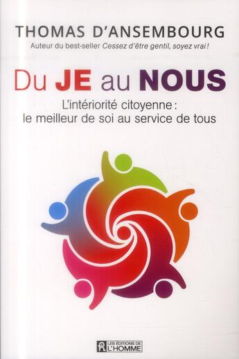 Couverture du livre « Du je au nous ; l'intériorité citoyenne : le meilleur de soi au service de tous » de Thomas D'Ansembourg aux éditions Editions De L'homme