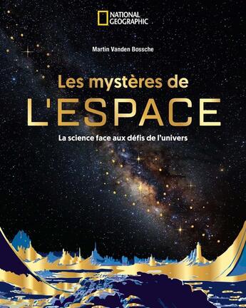 Couverture du livre « Les Mystères de l'espace » de Martin Vanden Bossche aux éditions National Geographic