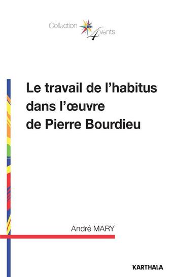 Couverture du livre « Le travail de l'habitus dans l'oeuvre de Pierre Bourdieu » de Andre Mary aux éditions Karthala