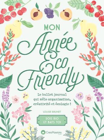 Couverture du livre « Mon année éco-friendly : le bullet journal qui mêle organisation, créativité et écologie ! » de Alice Wietzel et Louise Brunet aux éditions Creapassions.com