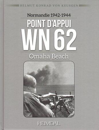 Couverture du livre « Point d'appui WN 62 : Omaha Beach : Normandie 1942-1944 » de Helmut Konrad Von Keusgen aux éditions Heimdal