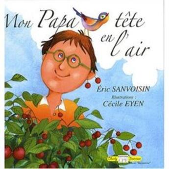 Couverture du livre « Mon papa tête en l'air » de Eyen Cecile et Eric Sanvoisin aux éditions Communication Presse Edition