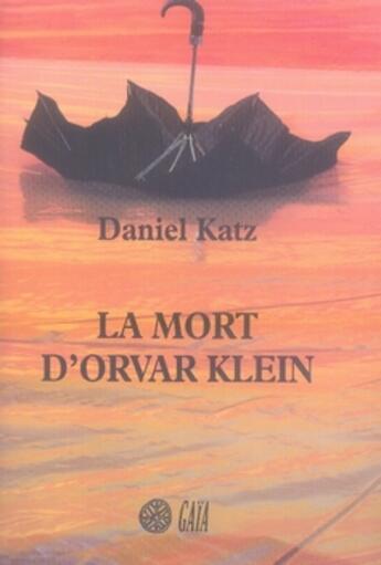 Couverture du livre « La mort d'orvar klein » de Daniel Katz aux éditions Gaia