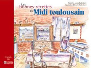 Couverture du livre « Les bonnes recettes du Midi toulousain » de Gilberte Et Louis Audoubert aux éditions Glenat