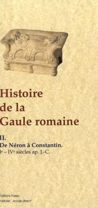 Couverture du livre « Histoire de la Gaule romaine Tome 2 ; de Néron à Constantin » de Anonyme aux éditions Paleo