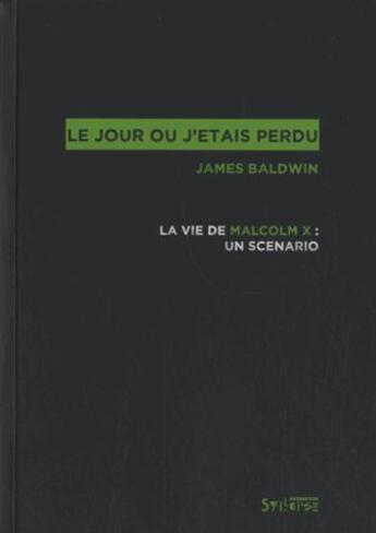 Couverture du livre « Le jour où j'étais perdu ; la vie de Malcom X : un scénario » de James Baldwin aux éditions Syllepse