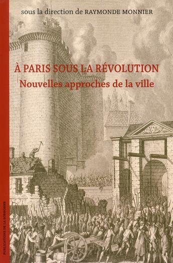 Couverture du livre « À Paris sous la Révolution ; nouvelles approches de la ville » de Raymonde Monnier aux éditions Editions De La Sorbonne