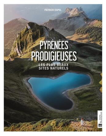 Couverture du livre « Pyrénées prodigieuses : les plus beaux sites naturels » de Patrick Espel aux éditions Bonneton