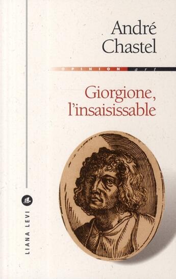 Couverture du livre « Giorgione, l'insaisissable » de Andre Chastel aux éditions Liana Levi