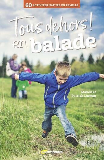 Couverture du livre « Tous dehors ! en balade » de Patrick Luneau et Manon Luneau aux éditions Editions De La Salamandre