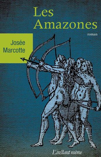 Couverture du livre « Les Amazones » de Josee Marcotte aux éditions Les Editions De L'instant Meme