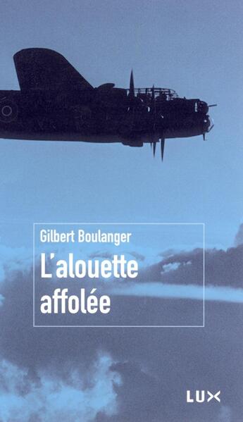 Couverture du livre « L'alouette affolée » de Gilbert Gilles Boulanger aux éditions Lux Canada