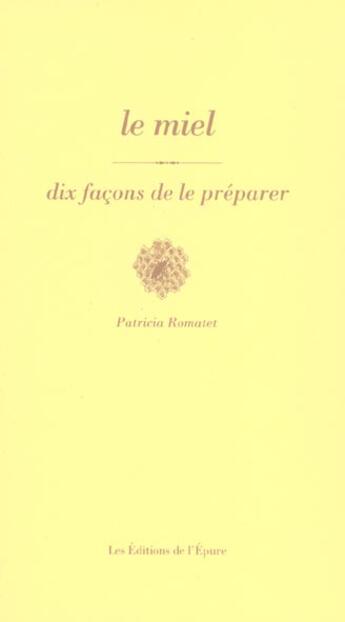 Couverture du livre « Dix façons de le préparer : le miel » de Patricia Romatet aux éditions Les Editions De L'epure