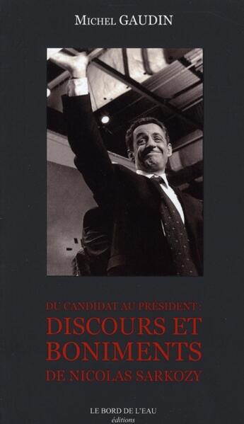 Couverture du livre « Du candidat au président ; discours et boniments de Nicolas Sarkozy » de Michel Gaudin aux éditions Bord De L'eau