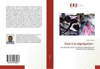 Couverture du livre « Face a la segregation : - les identites noire et indienne aujourd'hui en colombie et au mexique » de Barbary Olivier aux éditions Editions Universitaires Europeennes