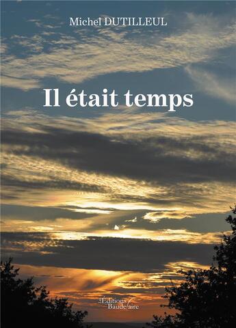 Couverture du livre « Il était temps » de Michel Dutilleul aux éditions Baudelaire