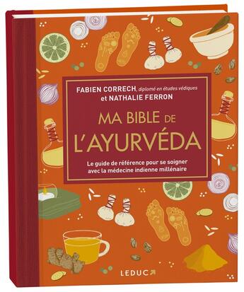 Couverture du livre « Ma bible de l'Ayurvéda : Le guide de référence pour se soigner avec la médecine indienne millénaire » de Nathalie Ferron et Fabien Correch aux éditions Leduc