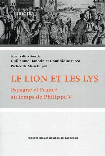 Couverture du livre « Le Lion et les lys : Espagne et France au temps de Philippe V » de Guillaume Hanotin aux éditions Pu De Bordeaux