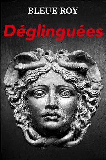 Couverture du livre « Déglinguées » de Roy Bleue aux éditions Librinova