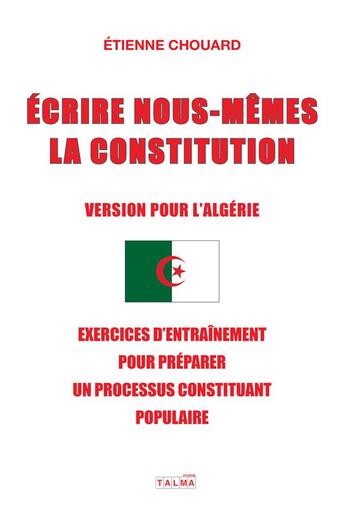Couverture du livre « Écrire nous-mêmes la constitution ; version pour l'Algérie ; exercices d'entraînement pour préparer un processus constituant populaire » de Etienne Chouard aux éditions Talma Studios