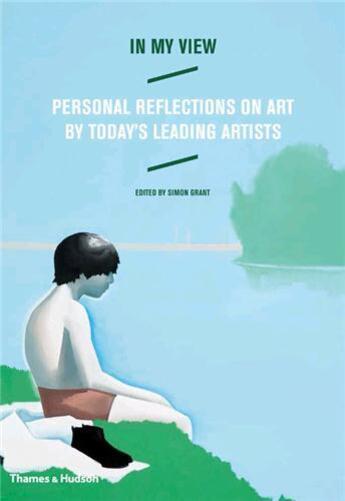 Couverture du livre « In my view - personal reflections on art by today's leading artists » de Grant Simon aux éditions Thames & Hudson