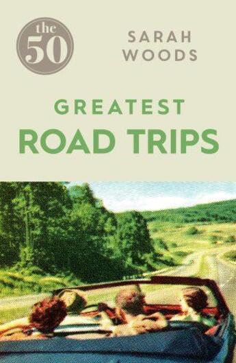 Couverture du livre « THE 50 GREATEST ROAD TRIPS » de Sarah Woods aux éditions Icon Books