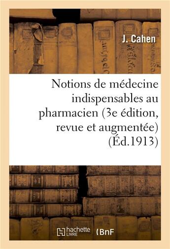 Couverture du livre « Notions de médecine indispensables au pharmacien 3e édition, revue et augmentée » de Cahen aux éditions Hachette Bnf