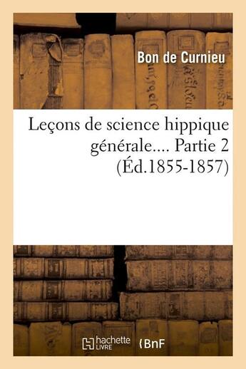 Couverture du livre « Lecons de science hippique generale. partie 2 (ed.1855-1857) » de Curnieu Bon aux éditions Hachette Bnf