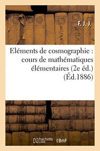 Couverture du livre « Elements de cosmographie : cours de mathematiques elementaires (2e ed.) » de F*** aux éditions Hachette Bnf