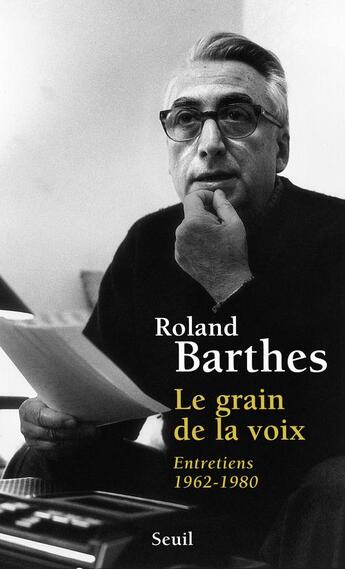 Couverture du livre « Le grain de la voix ; entretiens, 1962-1980 » de Roland Barthes aux éditions Seuil