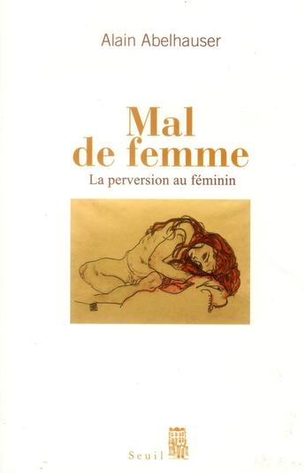 Couverture du livre « Mal de femme ; la perversion au féminin » de Alain Abelhauser aux éditions Seuil