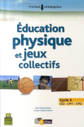 Couverture du livre « Éducation physique et jeux collectifs ; cycle 3 ; Ce2, CM1, CM2 » de Olivier Boulo aux éditions Bordas