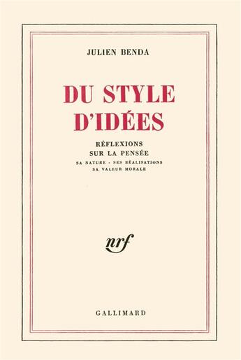 Couverture du livre « Du style d'idees - reflexions sur la pensee, sa nature, ses realisations, sa valeur morale » de Julien Benda aux éditions Gallimard