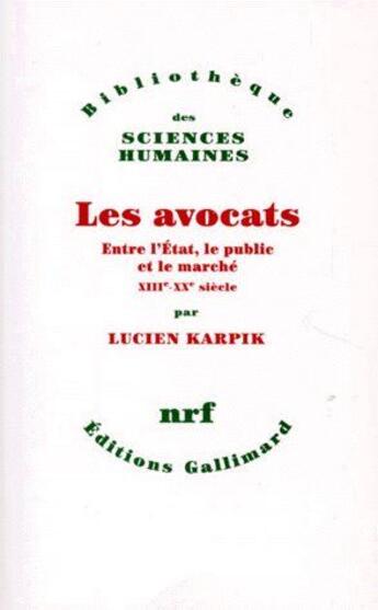 Couverture du livre « Les avocats ; entre l'État, le public et le marché XIIIe - XXe siècles » de Lucien Karpik aux éditions Gallimard