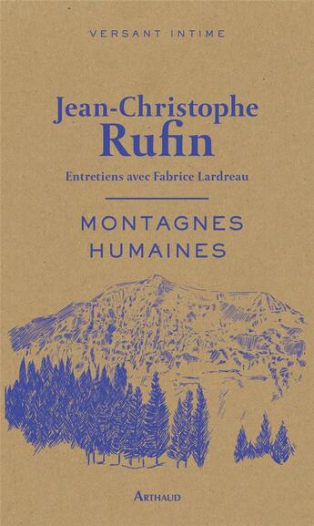 Couverture du livre « Montagnes humaines : entretiens avec Fabrice Lardreau » de Jean-Christophe Rufin aux éditions Arthaud