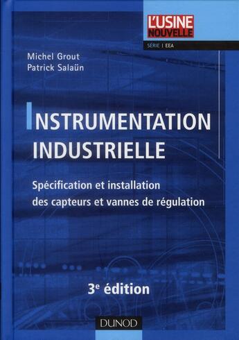 Couverture du livre « Instrumentation industrielle ; spécification et installation des capteurs et des vannes de régulation (3e édition) » de Michel Grout et Patrick Salaun aux éditions Dunod