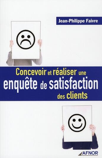 Couverture du livre « Concevoir et réaliser une enquête de satisfaction des clients » de Jean-Philippe Faivre aux éditions Afnor