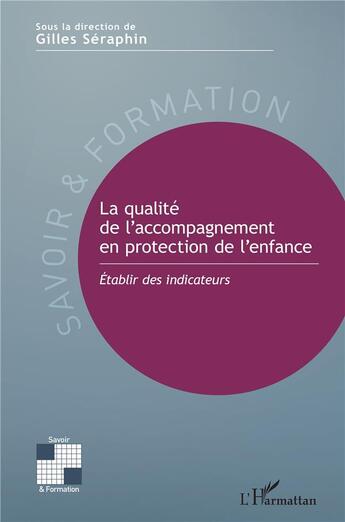 Couverture du livre « La qualité de l'accompagnement en protection de l'enfance : établir des indicateurs » de Gilles Seraphin aux éditions L'harmattan