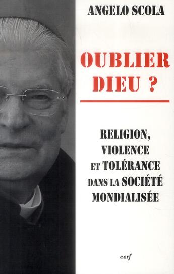 Couverture du livre « Oublier dieu religion violence et tolerance dans la societe mondialisee » de Angelo Scola aux éditions Cerf