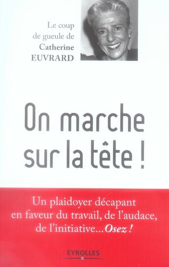 Couverture du livre « On marche sur la tete! un plaidoyer decapant en faveur du travail, de l'audace, de l'initiative... o » de Euvrard Catheri aux éditions Organisation