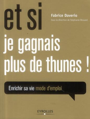 Couverture du livre « Et si je gagnais plus de thunes ! s'enrichir sa vie mode d'emploi » de Stephanie Brouard et Fabrice Daverio aux éditions Eyrolles